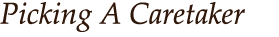 Picking a caretaker